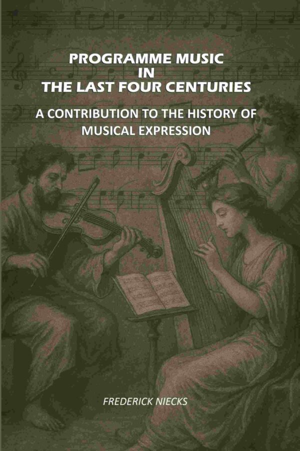 Programme Music in the Last Four Centuries: A Contribution to the History of Musical Expression