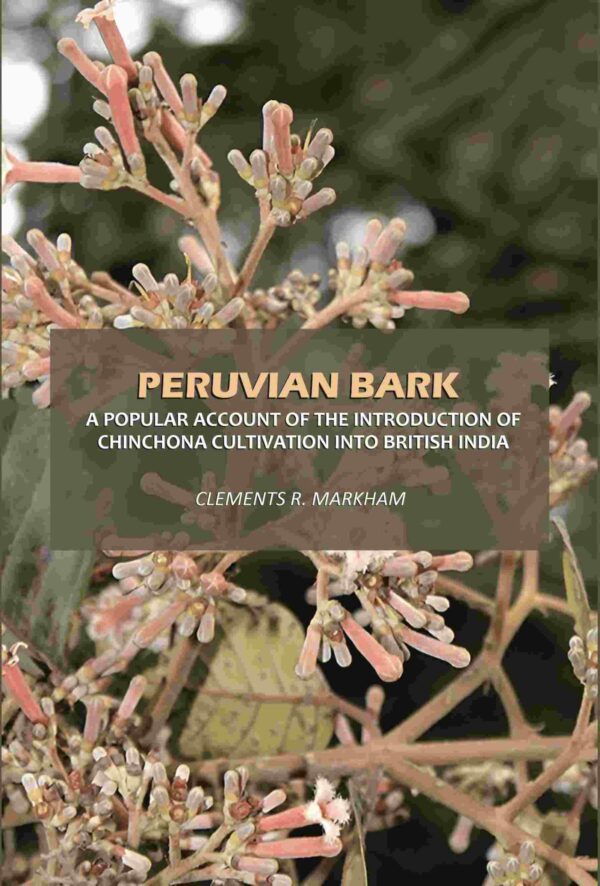 Peruvian Bark: A Popular Account of the Introduction of Chinchona Cultivation Into British India