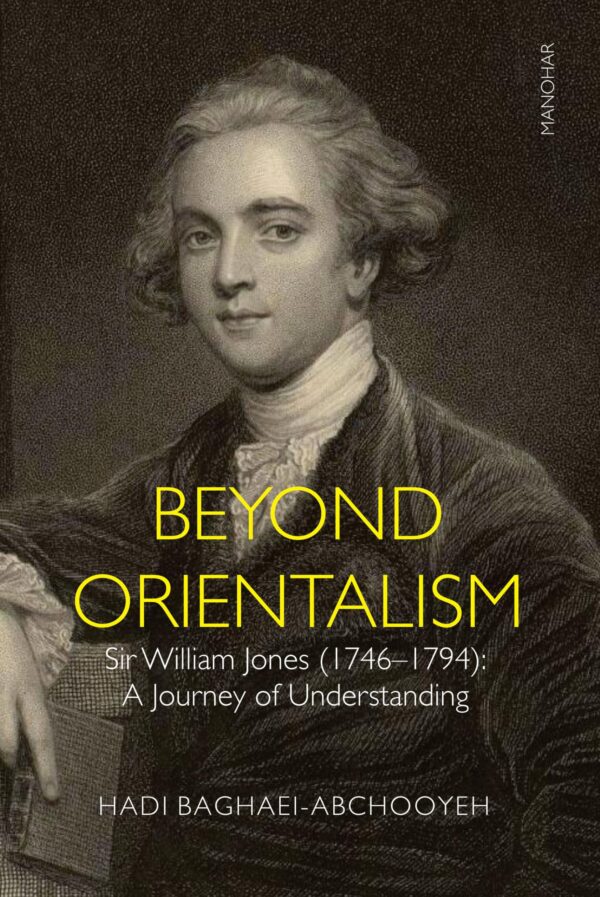 Beyond Orientalism: Sir William Jones (1746-1794): A Journey of Understanding