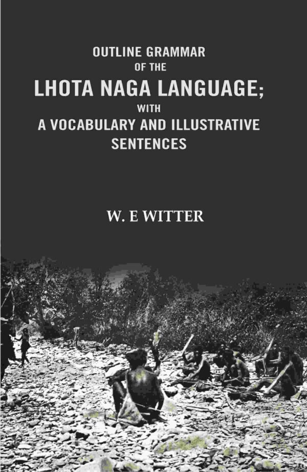 Outline Grammar of the Lhota Naga Language; with A Vocabulary and Illustrative Sentences: with A vocabulary and Illustrative Sentences [Hardcover]