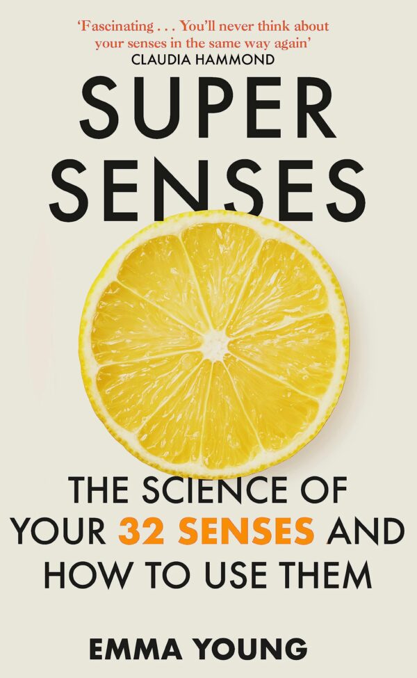 SUPER SENSES: THE SCIENCE OF YOUR 32 SENSES AND HOW TO USE THEM