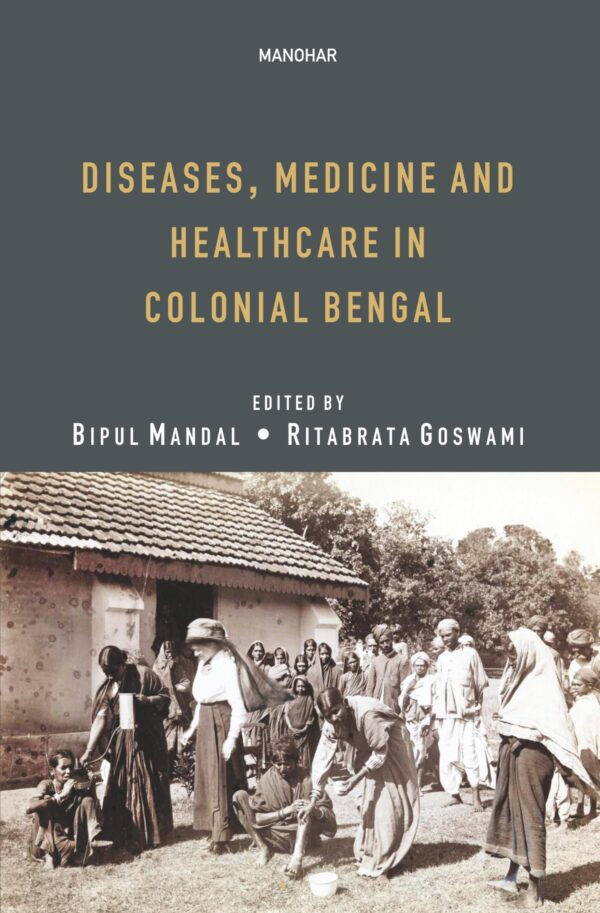 Diseases, Medicine and Healthcare in Colonial Bengal
