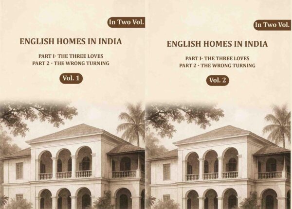 English Homes in India: Part I- The Three Loves, Part 2 - The wrong Turning 2 Vols. Set