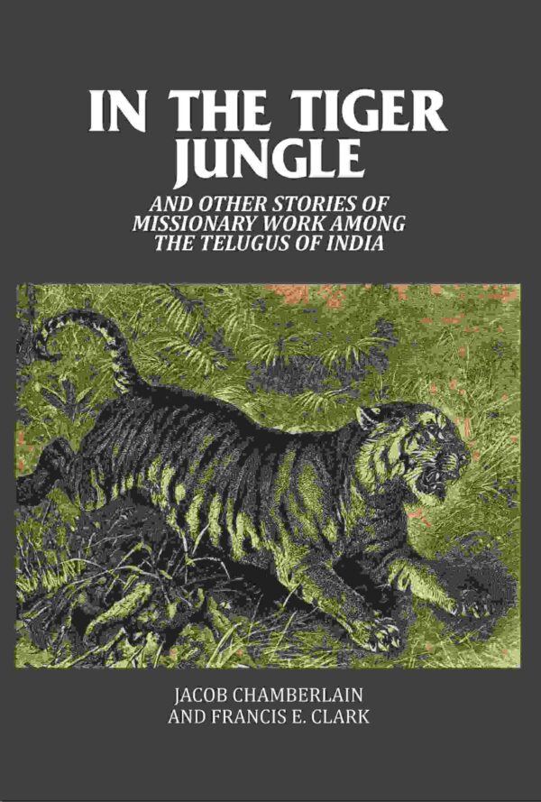 In the Tiger Jungle: And Other Stories of Missionary Work Among the Telugus of India