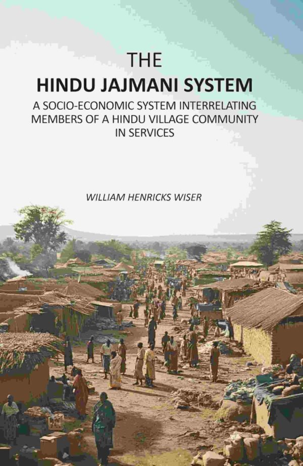 The Hindu Jajmani System: A Socio-Economic System Interrelating Members Of A Hindu Village Community In Services