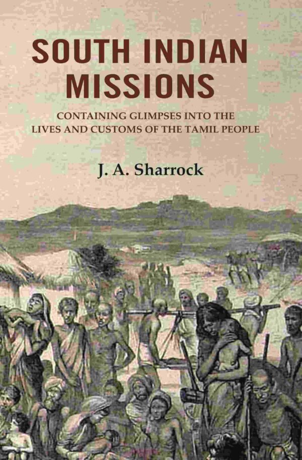 South Indian Missions: Containing Glimpses Into the Lives and Customs of the Tamil People [Hardcover]