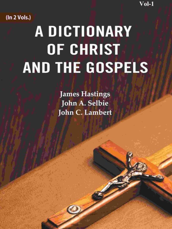 A Dictionary of Christ and the Gospels 1st