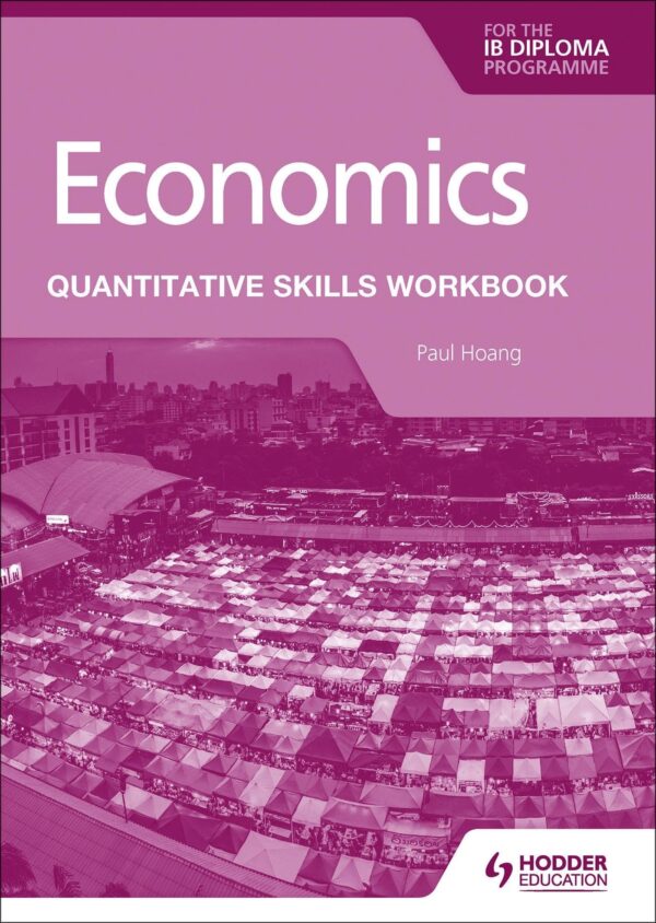Economics for the IB Diploma: Quantitative Skills Workbook (For the Ib Diploma Programme)