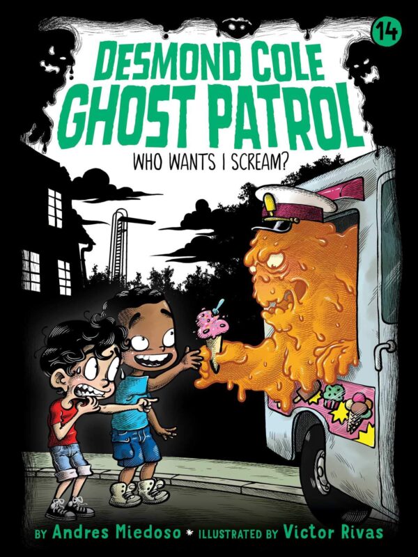 Who Wants I Scream?: There's Something Out There; Best Friends Forever; Is She for Real?; Together Forever: Volume 14 (Desmond Cole Ghost Patrol, 14)