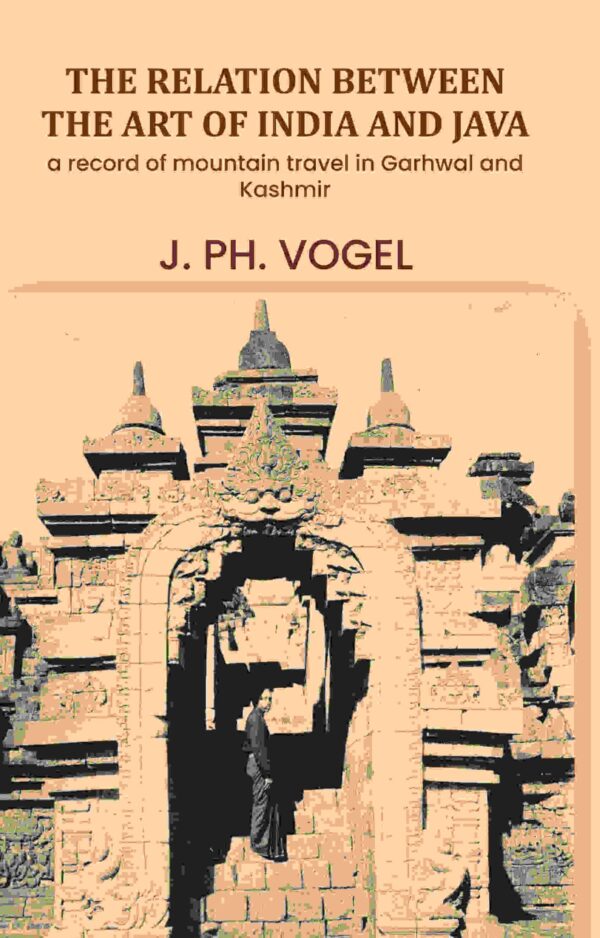 The Relation Between The Art Of India And Java: (A Chapter from "The Influences of Indian Art") [Hardcover]