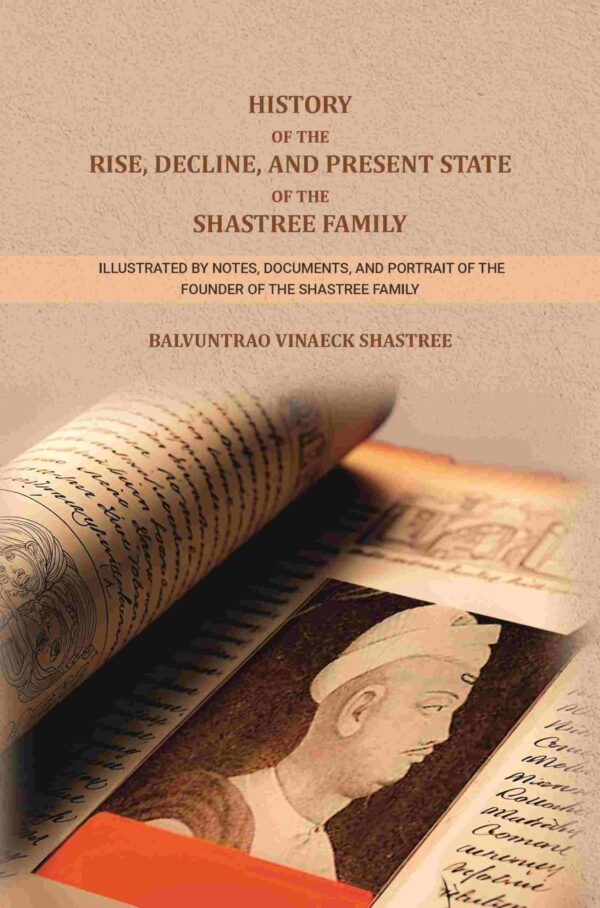History of The Rise, Decline, and Present State Of The Shastree Family: Illustrated By Notes, Documents, and Portrait of The Founder of the Shastree Family