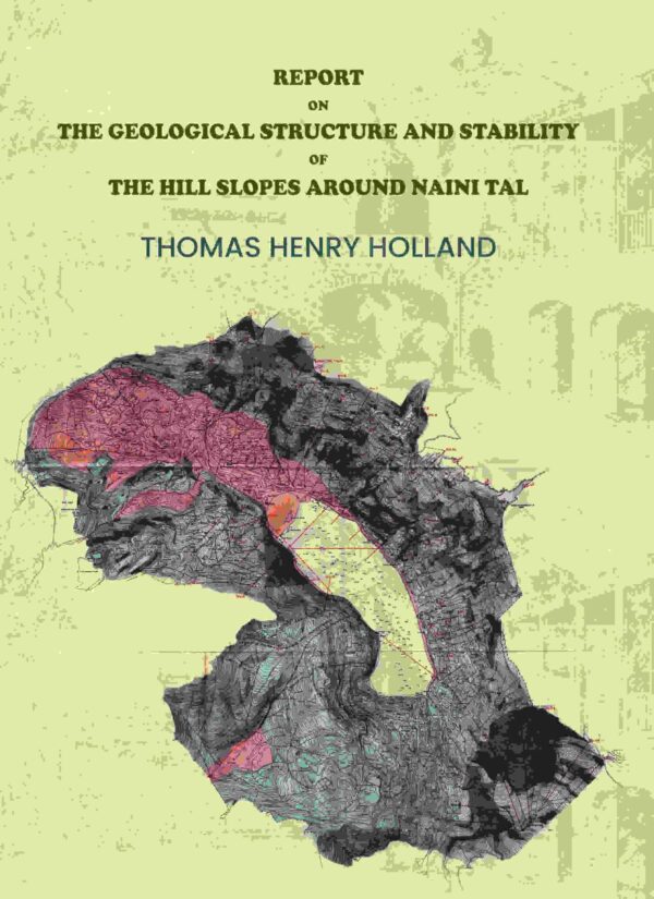 Report on the Geological Structure and Stability of the Hill Slopes Around Naini Tal [Hardcover]