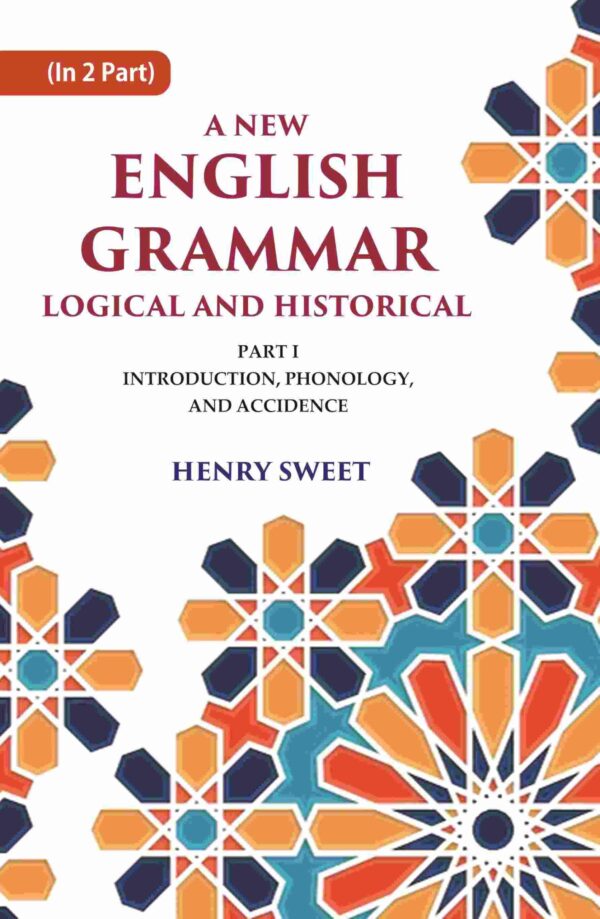 A New English Grammar Logical and Historical: Introduction, Phonology, and Accidence 1st