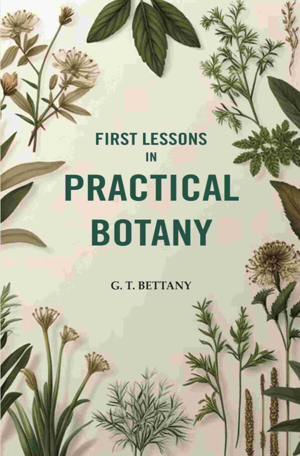 First Lessons In Practical Botany [Hardcover]