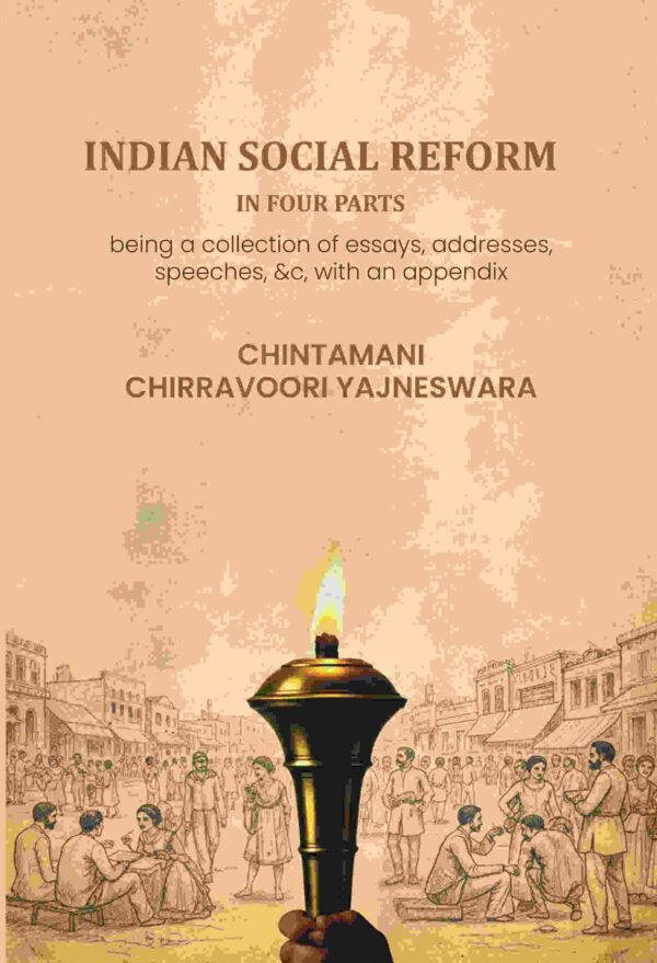 Indian social reform in four parts: being a collection of essays, addresses, speeches, &c, with an appendix [Hardcover]