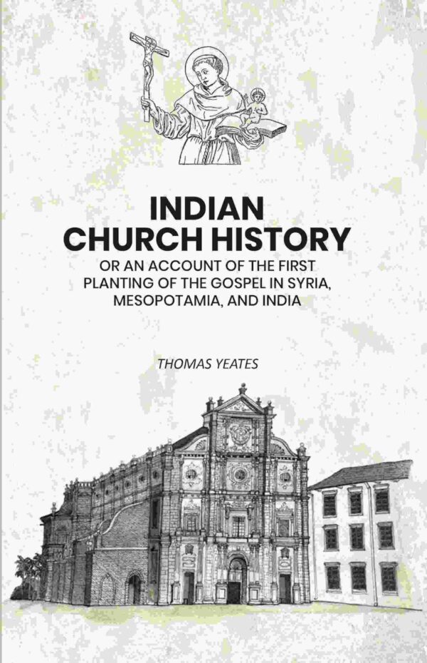 Indian Church History: Or An Account of the First Planting of the Gospel in Syria, Mesopotamia, and India [Hardcover]