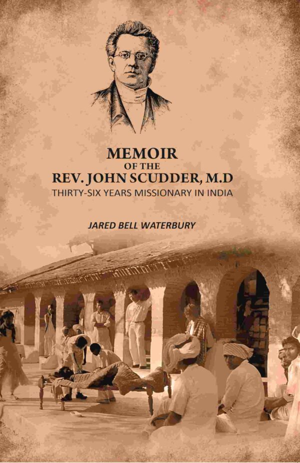 Memoir Of The Rev. John Scudder, M.D: Thirty-Six Years Missionary in India