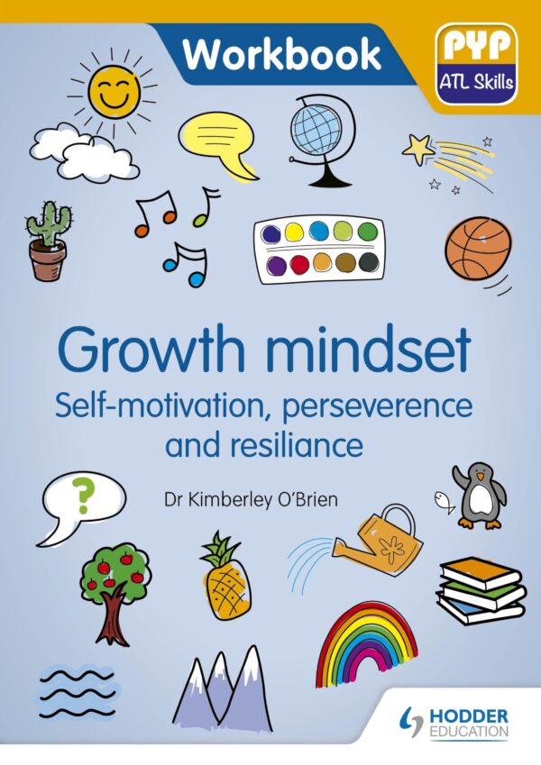 Growth Mindset - Self-Motivation, Perseverance and Resilience: PYP Atl Skills Workbook