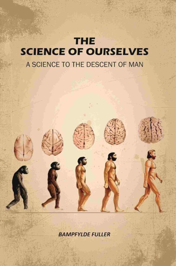 The Science Of Ourselves: A Science To The Descent Of Man