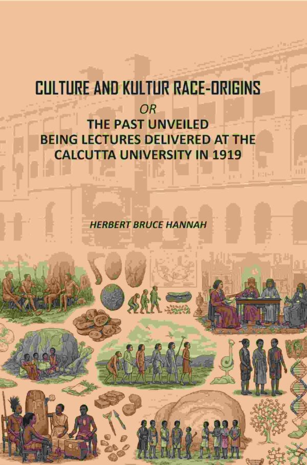 Culture and Kultur Race-origins: Or, The Past Unveiled; Being Lectures Delivered at the Calcutta University in 1919 [Hardcover]