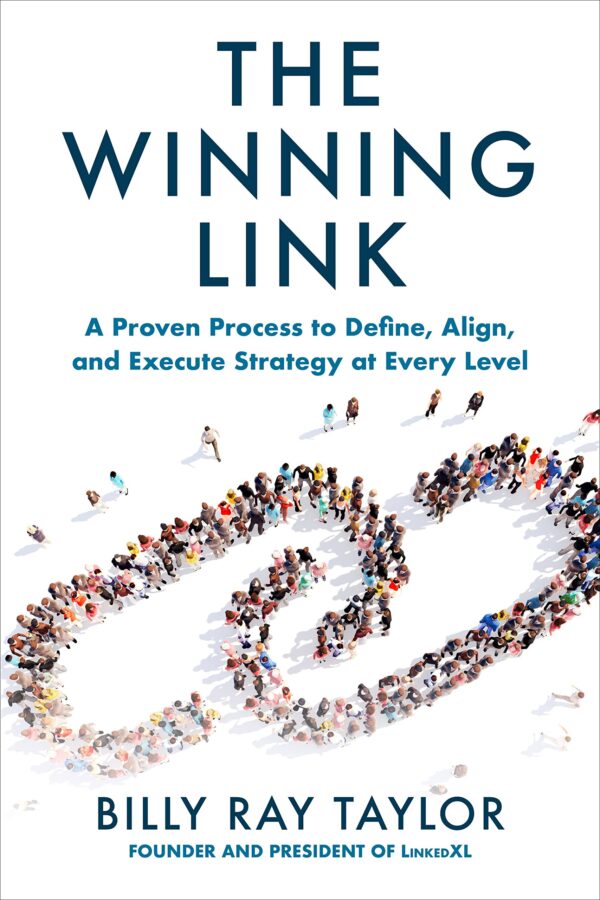 The Winning Link: A Proven Process to Define, Align, and Execute Strategy at Every Level