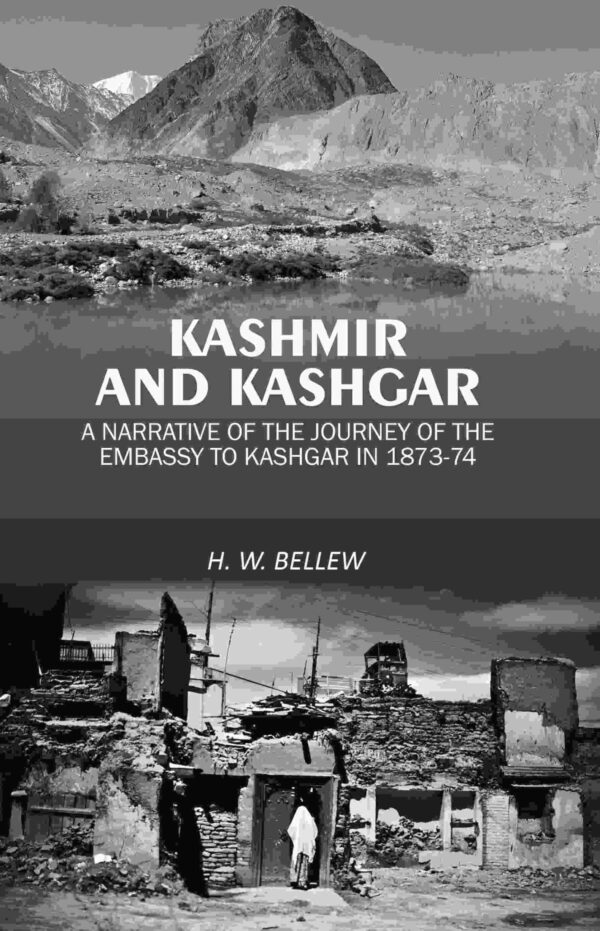Kashmir and Kashgar: A narrative of the journey of the embassy to Kashgar in 1873-74