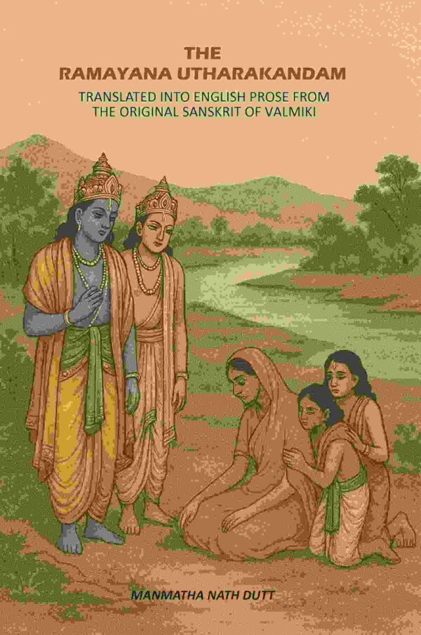 The Ramayana Utharakandam: Translated Into English Prose From The Original Sanskrit Of Valmiki [Hardcover]