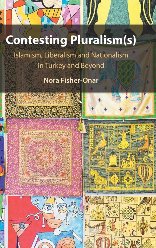 Contesting Pluralisms: Islamism, Liberalism, and Nationalism in Turkey and Beyond
