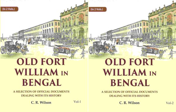 Old Fort William in Bengal: A Selection of Official Documents Dealing with Its History 2 Vols. Set [Hardcover]