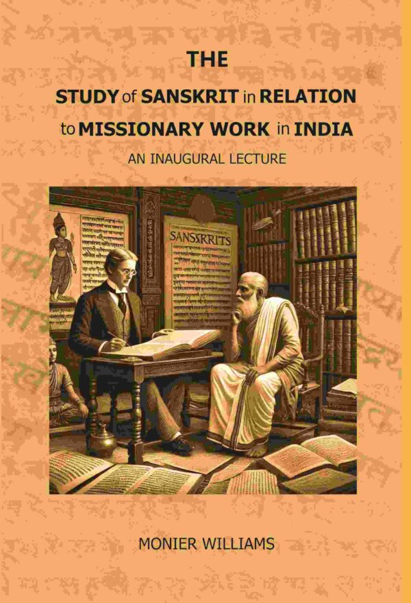 The Study of Sanskrit in Relation to Missionary Work in India: An Inaugural Lecture
