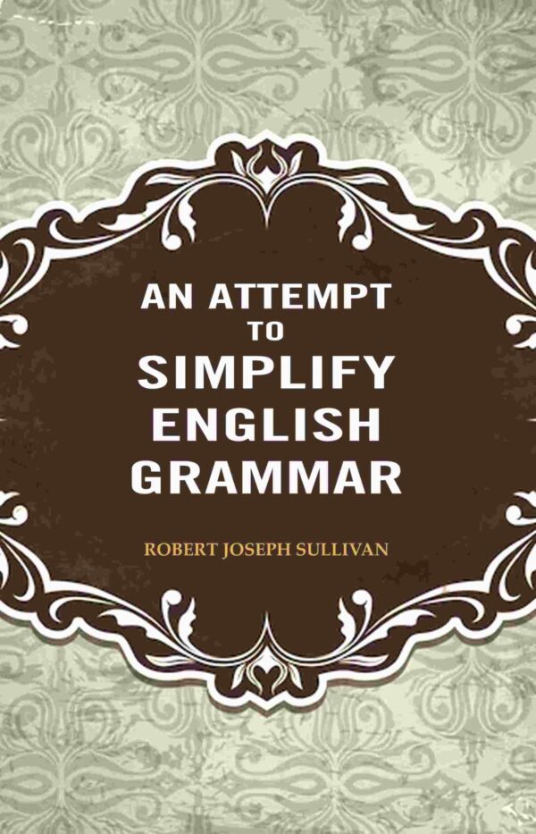 An Attempt to Simplify English Grammar [Hardcover]