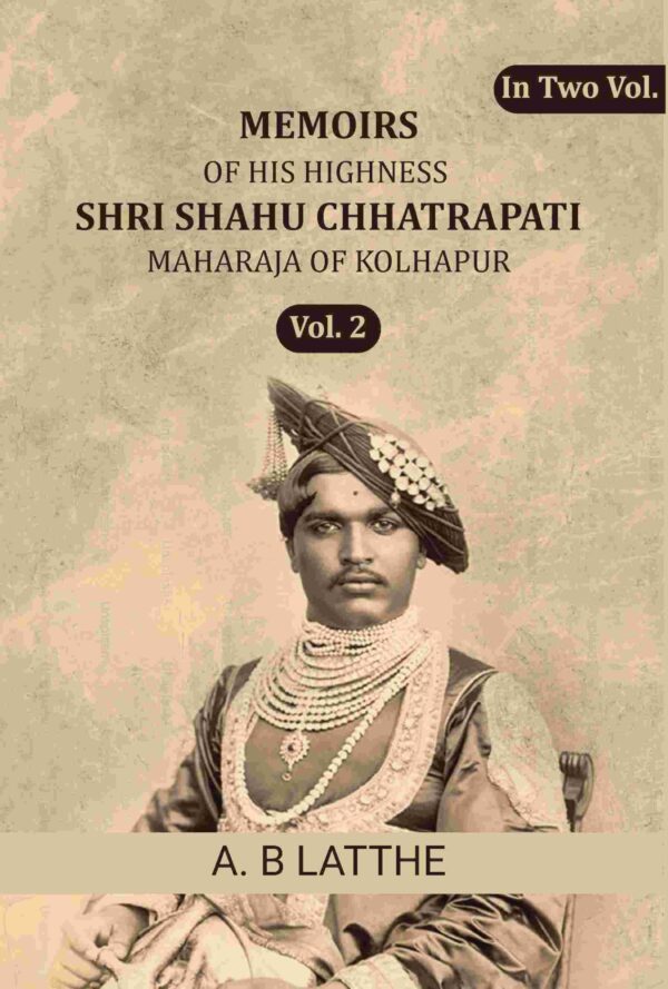 Memoirs of his highness Shri Shahu Chhatrapati Maharaja of Kolhapur 2nd