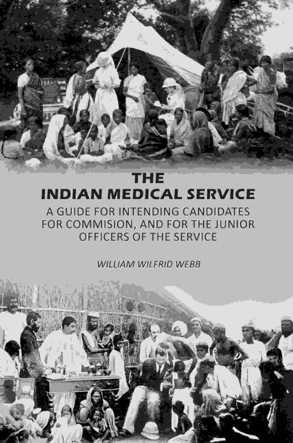 The Indian Medical Service: A Guide for Intending Candidates for Commissions, and for the Junior Officers of the Service
