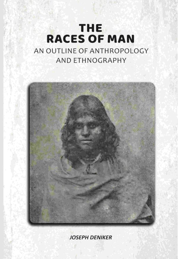 The Races of Man: An Outline of Anthropology and Ethnography [Hardcover]