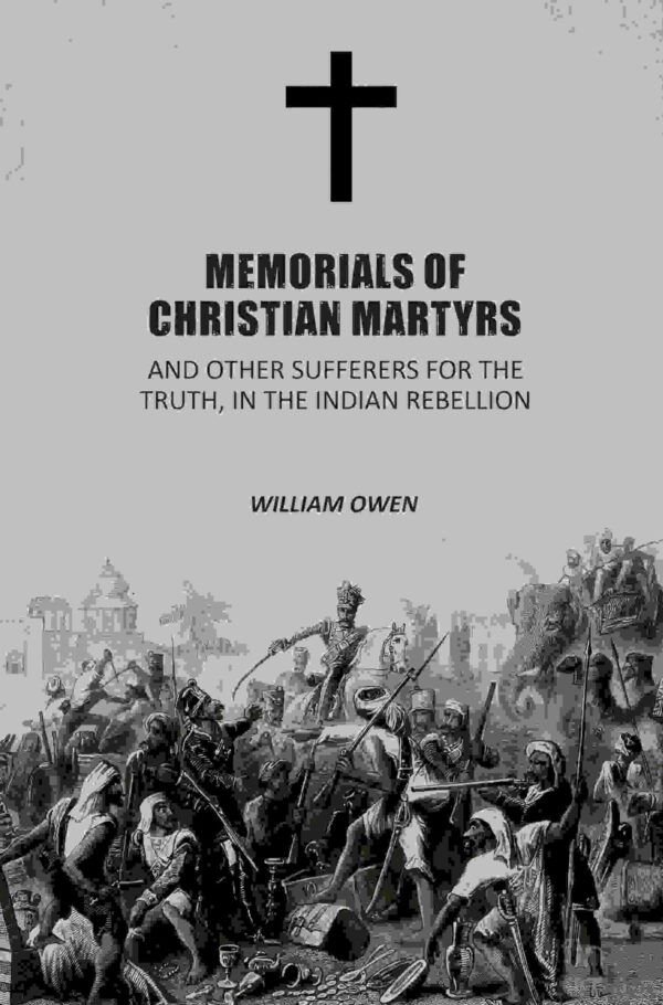 Memorials of Christian Martyrs: And Other Sufferers for the Truth, In the Indian Rebellion [Hardcover]