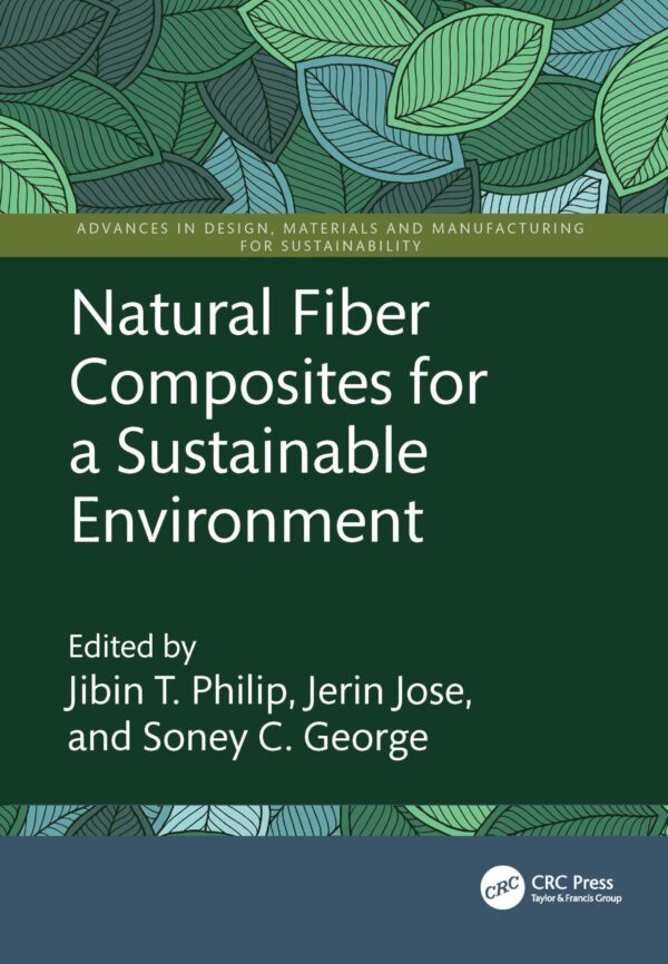 Natural Fiber Composites for a Sustainable Environment (Advances in Design, Materials and Manufacturing for Sustainability)