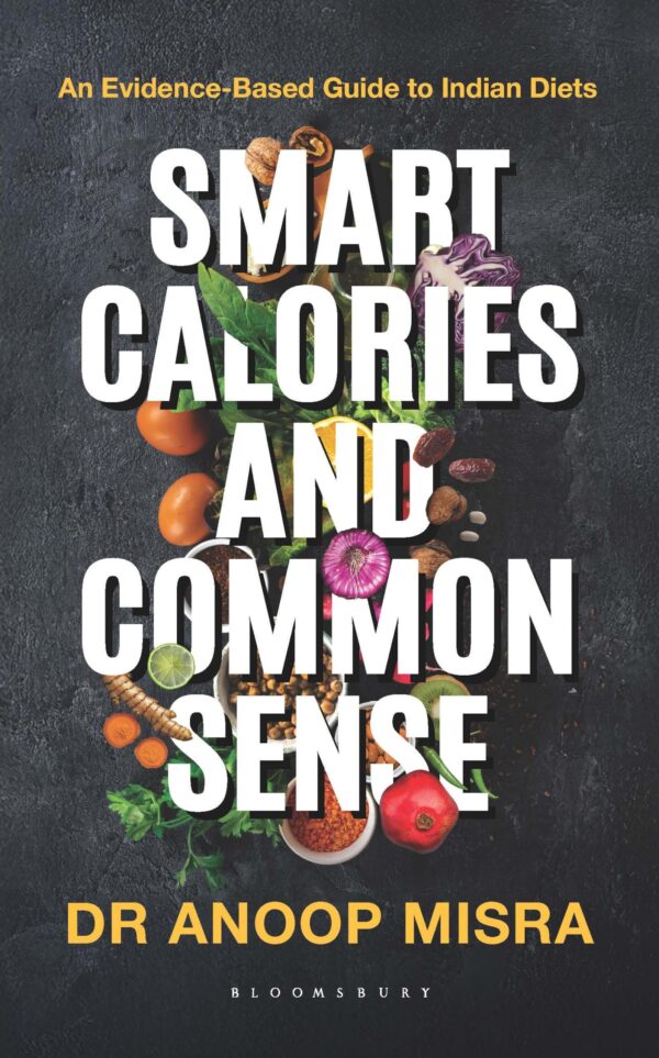 Smart Calories and Common Sense : An Evidence-Based Guide to Indian Diets