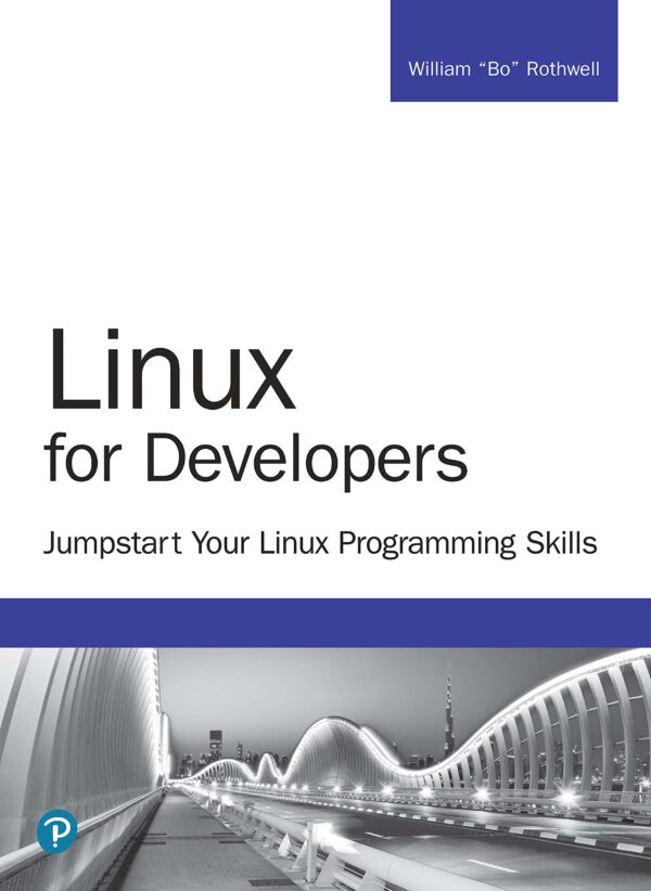LINUX FOR DEVELOPERS: JUMPSTART YOUR LINUX PROGRAMMING SKILLS