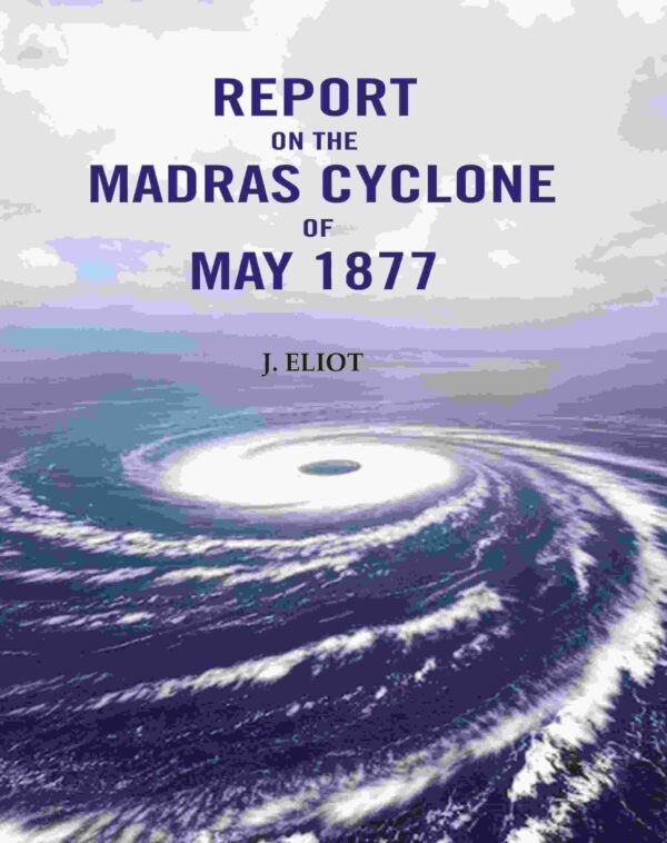 Report on the Madras Cyclone of May 1877