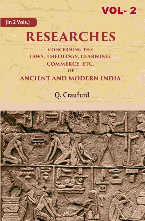 Researches Concerning the Laws, Theology, Learning, Commerce, Etc. of Ancient and Modern India 2nd [Hardcover]