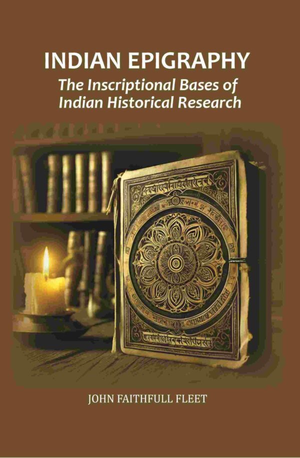 Indian Epigraphy: The Inscriptional Bases of Indian Historical Research