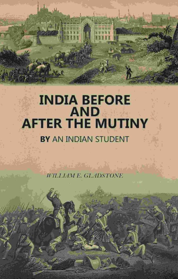 India Before and After the Mutiny: By An Indian Student