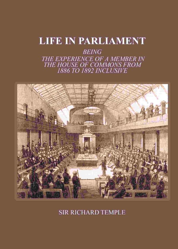 Life In Parliament: Being The Experience Of A Member In The House Of Commons From 1886 to 1892 Inclusive [Hardcover]