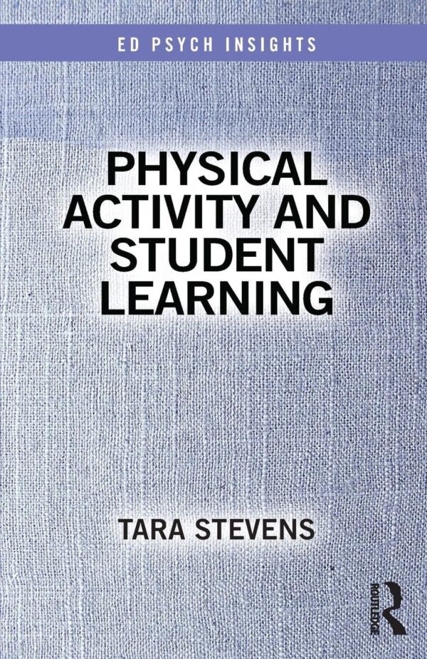 PHYSICAL ACTIVITY AND STUDENT LEARNING, 1ST EDITION (Ed Psych Insights)