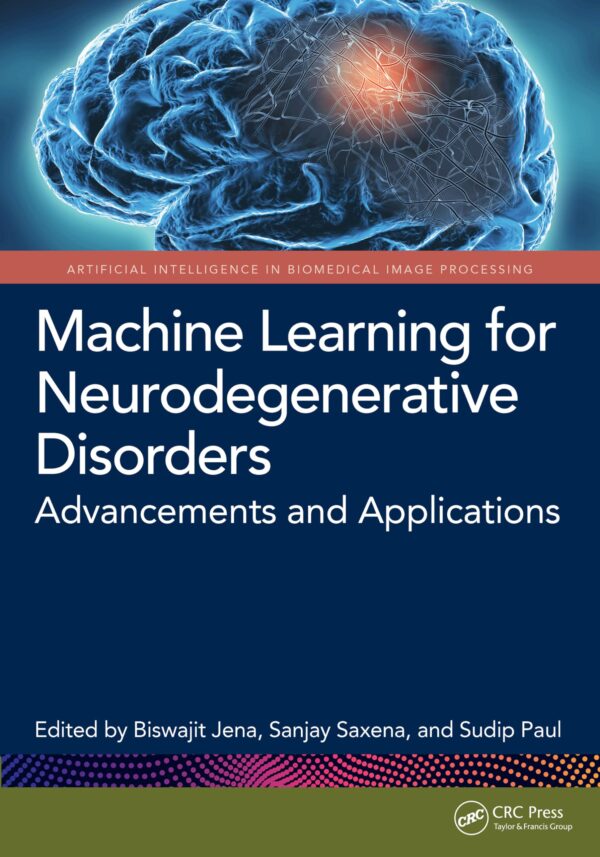 MACHINE LEARNING FOR NEURODEGENERATIVE DISORDERS ADVANCEMENTS AND APPLICATIONS (HB 2025) (Artificial Intelligence in Biomedical Image Processing)