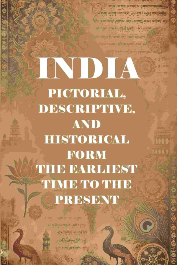 India Pictorial, Descriptive, and Historical Form the Earliest Time to the Present [Hardcover]