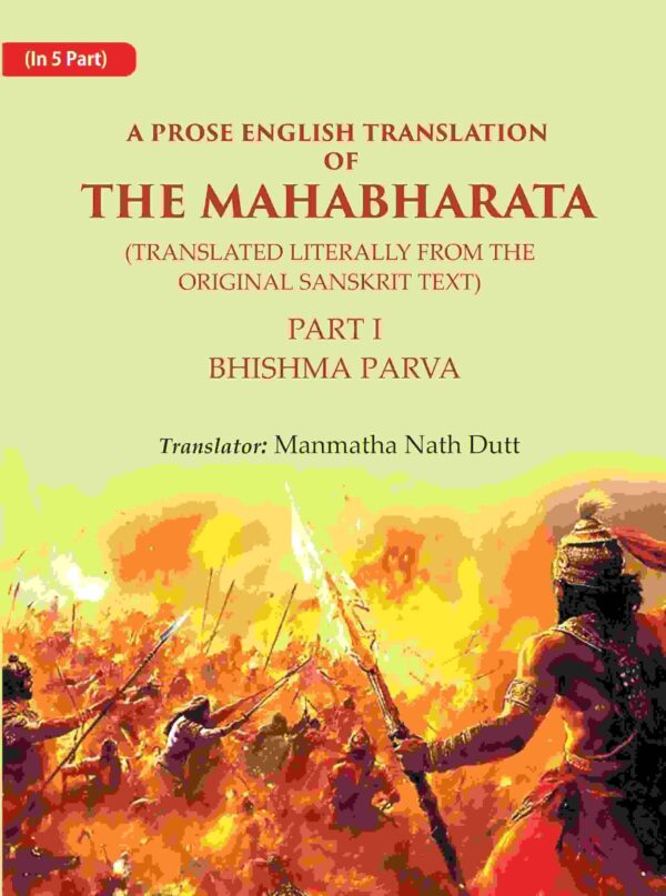 A Prose English Translation of The Mahabharata (Translated Literally From the original Sanskrit Text): Bhishma Parva 1st