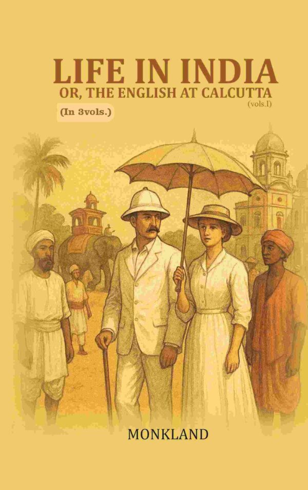 Life in India: Or, The English at Calcutta 1st