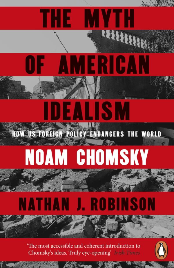 The Myth of American Idealism: How U.S. Foreign Policy Endangers the World