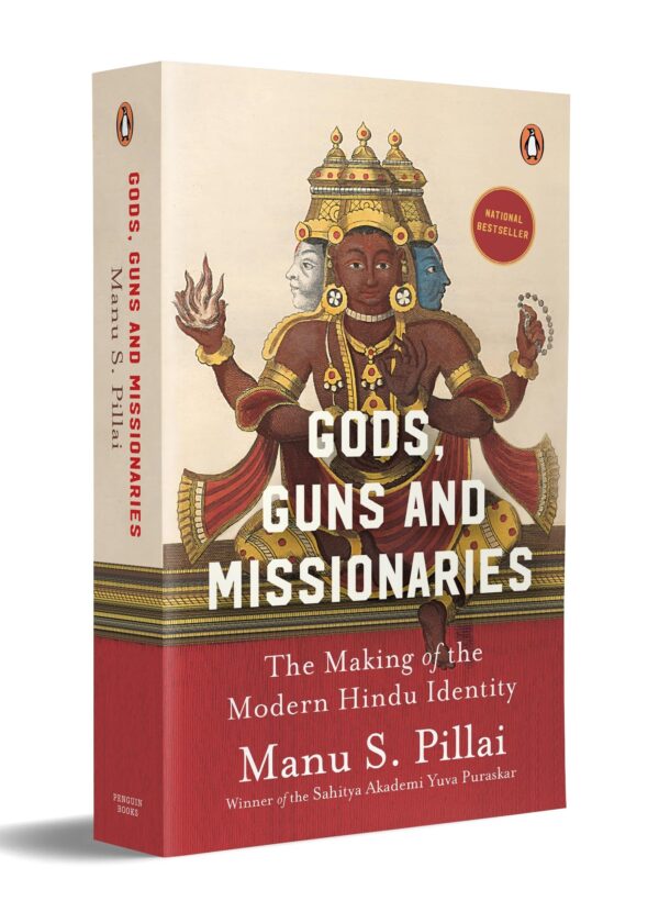 GODS GUNS & MISSIONARIES: THE MAKING OF THE MODERN HINDU IDENTITY